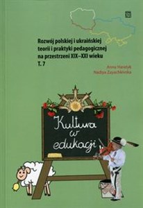 Picture of Kultura w edukacji Rozwój polskiej i ukraińskiej teorii i praktyki pedagogicznej na przestrzeni XIX-XXI wieku Tom 7