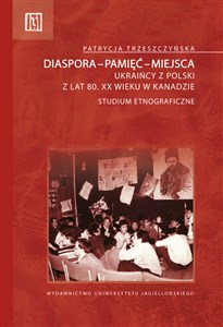 Picture of Diaspora-pamięć-miejsca Ukraińcy z Polski z lat 80. XX wieku w Kanadzie. Studium etnograficzne