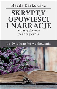 Picture of Skrypty opowieści i narracje w perspektywie pedagogicznej. Ku świadomości wychowania