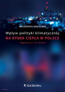 Picture of Wpływ polityki klimatycznej na rynek ciepła w Polsce. Regulacje i ich skutki