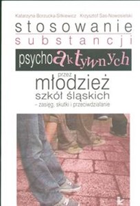 Obrazek Stosowanie substancji psychoaktywnych przez młodzież szkół śląskich Zasięg, skutki i przeciwdziałanie