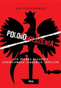 Obrazek Polonobolszewia Jak polska szlachta komunizowała rosyjskie imperium