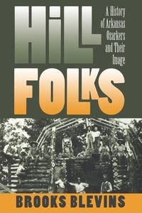 Obrazek Hill Folks A History of Arkansas Ozarkers and Their Image