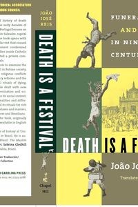 Obrazek Death Is a Festival Funeral Rites and Rebellion in Nineteenth-Century Brazil