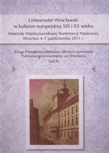 Picture of Uniwersytet Wrocławski w kulturze europejskiej XIX i XX wieku Materiały Międzynarodowej Konferencji Naukowej, Wrocław 4–7 października 2011 r.
