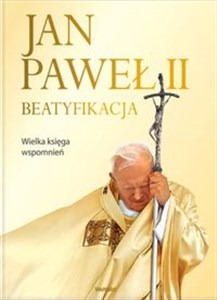 Picture of Jan Paweł II Beatyfikacja Wielka księga wspomnień