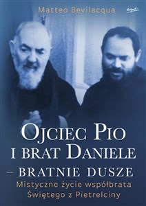 Obrazek Ojciec Pio i brat Daniele bratnie dusze Mistyczne życie współbrata Świętego z Pietrelciny