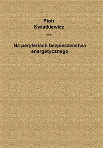 Obrazek Na peryferiach bezpieczeństwa energetycznego