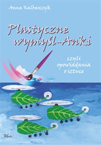 Picture of Plastyczne wymyśl-Anki czyli opowiadania o sztuce
