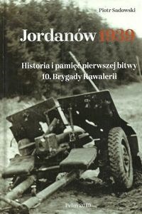 Picture of Jordanów 1939 Historia i pamięć pierwszej bitwy 10 Brygady Kawalerii