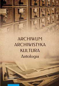 Obrazek Archiwum archiwistyka kultura Antologia