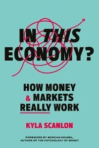 Picture of In This Economy? How Money and Markets Really Work