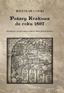 Picture of Pożary Krakowa do roku 1597 Materiały do historii ochrony przeciwpożarowej