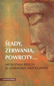 Obrazek Ślady, zerwania, powroty... Metafizyka i religia w literaturze współczesnej