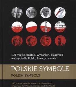 Picture of Polskie symbole 100 miejsc, postaci, wydarzeń, osiągnięć ważnych dla Polski, Europy i świata