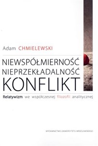Picture of Niewspółmierność, nieprzekładalność, konflikt Relatywizm we współczesnej filozofii analitycznej