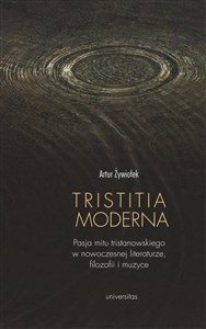 Picture of Tristitia moderna Pasja mitu tristanowskiego w nowoczesnej literaturze, filozofii i muzyce