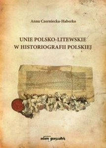 Obrazek Unie polsko-litewskie w historiografii polskiej