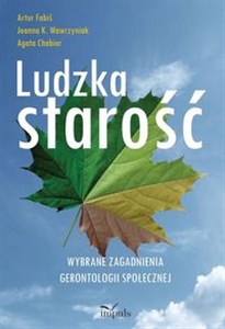 Obrazek Ludzka starość Wybrane zagadnienia gerontologii społecznej