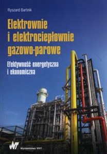 Obrazek Elektrownie i elektrociepłownie gazowo-parowe Efektywność energetyczna i ekonomiczna