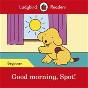 Obrazek Good morning, Spot! Ladybird Readers Beginner Level