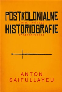 Picture of Postkolonialne historiografie Casus jednego średniowiecza