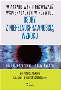 Picture of W poszukiwaniu rozwiązań wspierających w rozwoju osoby z niepełnosprawnością wzroku Dialog refleksji i doświadczeń