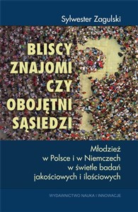 Picture of Bliscy znajomi czy obojętni sąsiedzi? Młodzież w Polsce i w Niemczech w świetle badań jakościowych i ilościowych