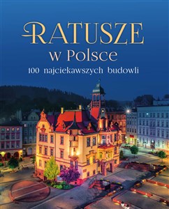 Picture of Ratusze w Polsce. 100 najciekawszych budowli