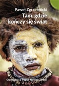 Polska książka : Tam gdzie ... - Paweł Zgrzebnicki