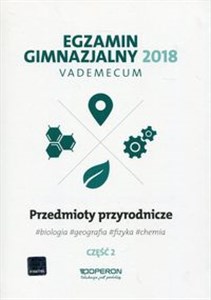Picture of Egzamin gimnazjalny 2018 Przedmioty przyrodnicze Część 2 Vademecum biologia, geografia, fizyka, chemia