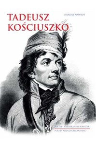Obrazek Tadeusz Kościuszko Polski i amerykański bohater