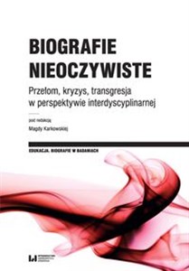 Picture of Biografie nieoczywiste Przełom, kryzys, transgresja w perspektywie interdyscyplinarnej