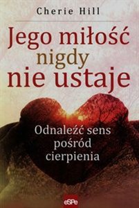 Obrazek Jego miłość nigdy nie ustaje Odnaleźć sens pośród cierpienia