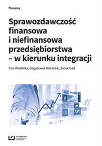 Picture of Sprawozdawczość finansowa i niefinansowa przedsiębiorstwa - w kierunku integracji