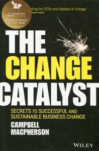 Obrazek The Change Catalyst Secrets to Successful and Sustainable Business Change