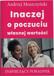 Obrazek Inaczej o poczuciu własnej wartości Inspirujący poradnik