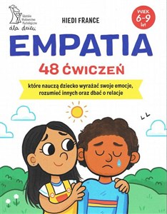 Picture of Empatia 48 ćwiczeń, które nauczą dziecko wyrażać swoje emocje, rozumieć innych i dbać o relacje