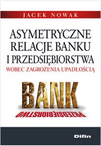 Obrazek Asymetryczne relacje banku i przedsiębiorstwa wobec zagrożenia upadłością