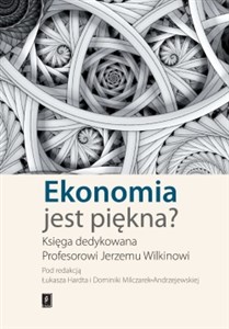 Picture of Ekonomia jest piękna Księga dedykowana Profesorowi Jerzemu Wilkinowi