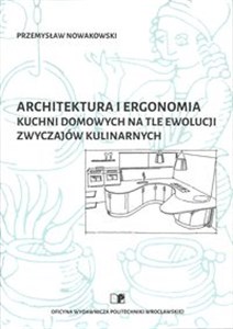 Obrazek Architektura i ergonomia kuchni domowych na tle ewolucji zwyczajów kulinarnych