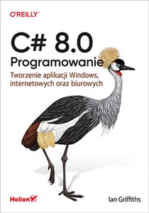 Obrazek C# 8.0. Programowanie Tworzenie aplikacji Windows, internetowych oraz biurowych