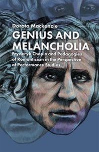 Picture of Genius and Melancholia. Fryderyk Chopin and Pedagogies of Romanticism in the Perspective of Performance