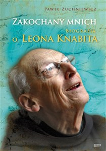 Picture of Zakochany mnich Biografia o. Leona Knabita