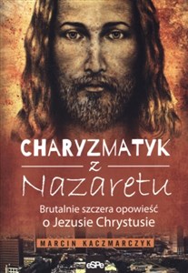 Picture of Charyzmatyk z Nazaretu Brutalnie szczera opowieść o Jezusie Chrystusie
