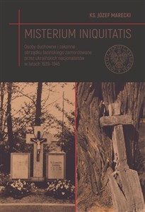 Picture of Misterium iniquitatis. Osoby duchowne i zakonne obrządku łacińskiego zamordowane przez ukraińskich nacjonalistów w latach 1