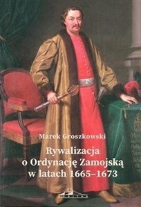 Picture of Rywalizacja o Ordynację Zamojską w latach 1665-1673