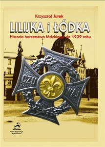 Picture of Lilijka i łódka Historia harcerstwa łódzkiego do 1939 roku