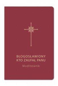 Obrazek Błogosławiony, kto zaufał Panu. Modlitewnik bordo