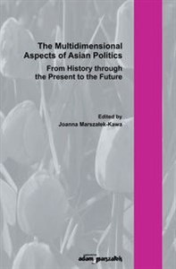 Obrazek The Multidimensional Aspect of Asian Poltics From History through the Present to the Future